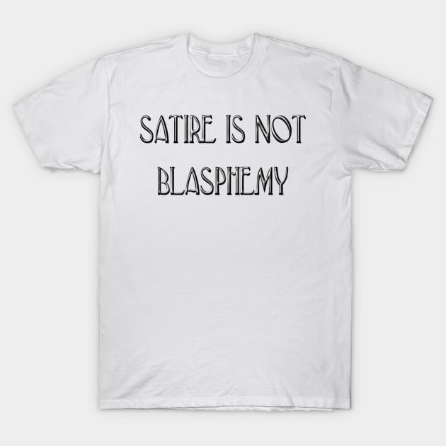 Satire is not Blasphemy T-Shirt by Julie Vaux